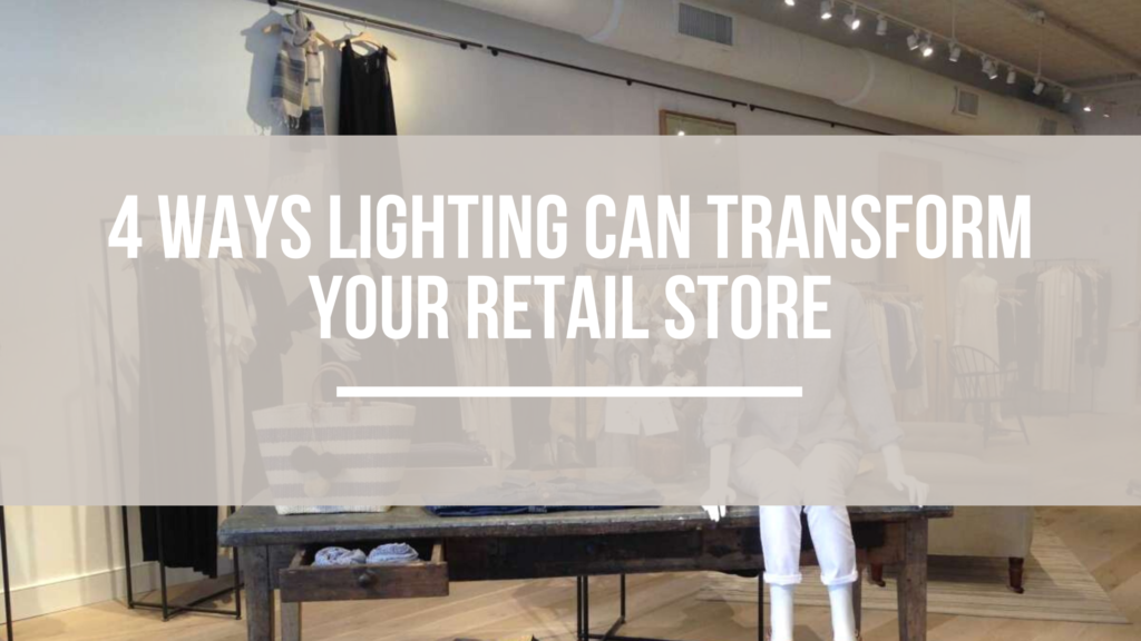 4 Ways Lighting Can Transform Your Retail Store